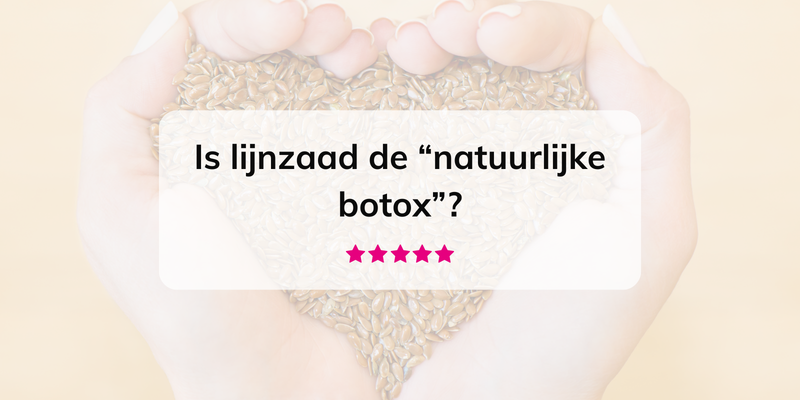 Is lijnzaad de natuurlijke botox?