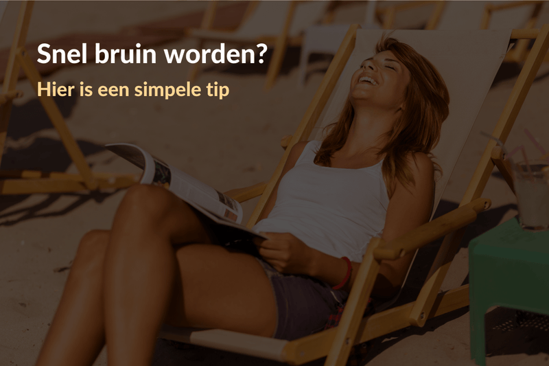 Snel bruin worden? Hier is een simpele tip