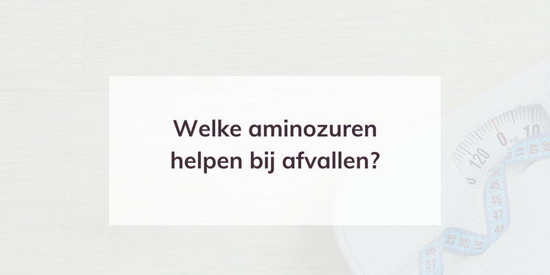 Welke aminozuren helpen bij afvallen?